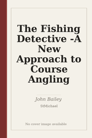 The Fishing Detective - A New Approach to Course Angling