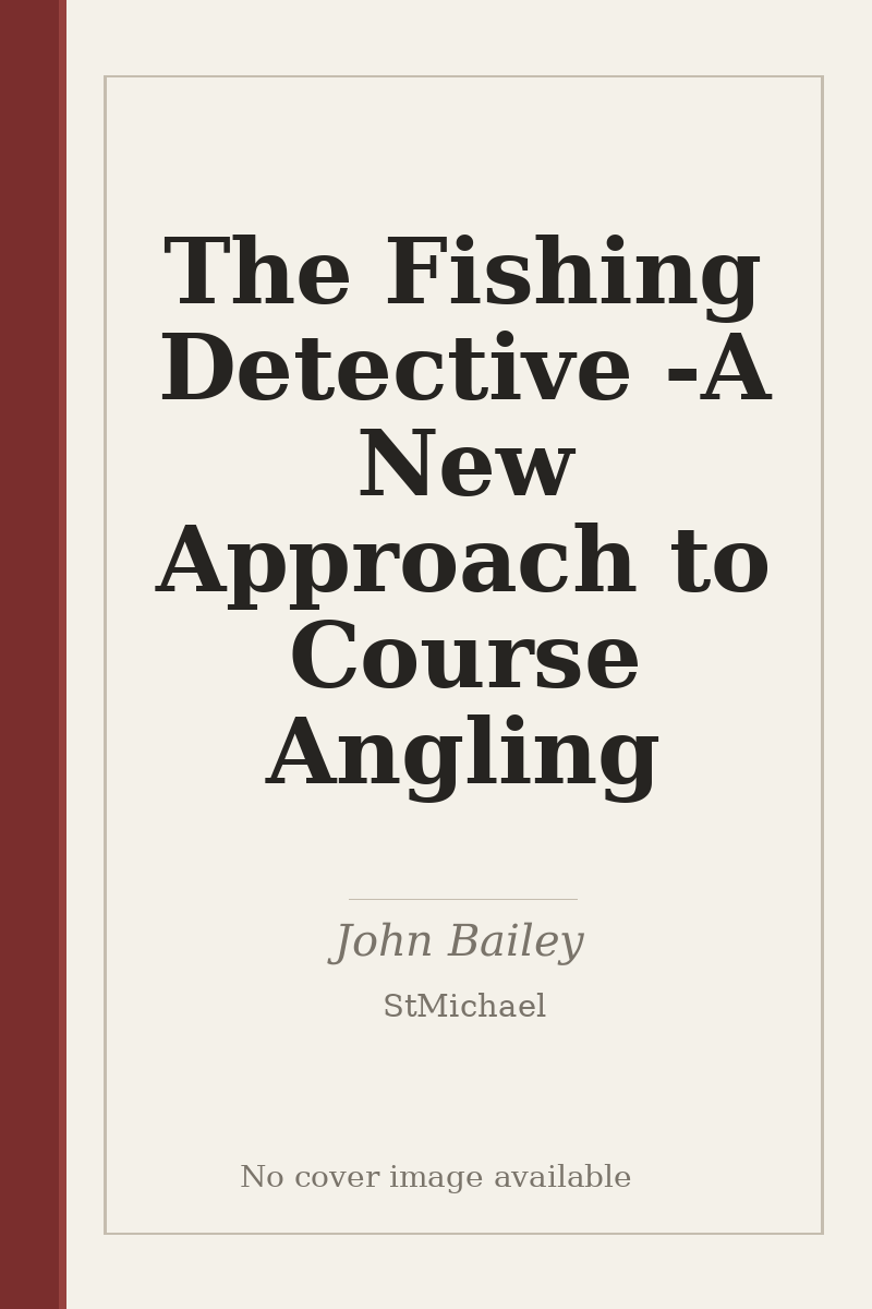 The Fishing Detective - A New Approach to Course Angling - no cover image available