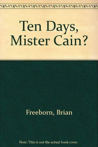 Ten Days, Mister Cain?