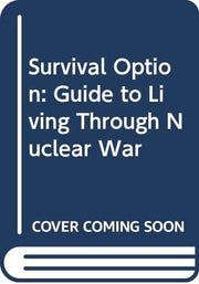 Survival Option: Guide to Living Through Nuclear War
