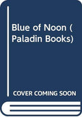 Blue of Noon (Paladin Books)