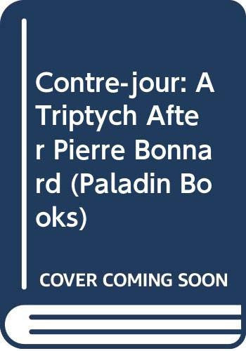 Contre-jour: A Triptych After Pierre Bonnard (Paladin Books)