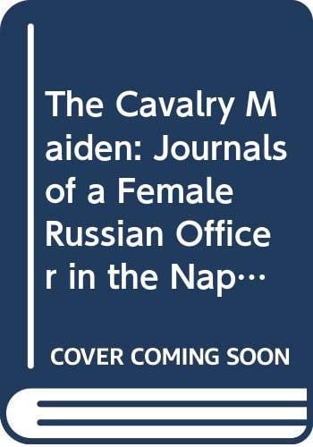 The Cavalry Maiden: Journals of a Female Russian Officer in the Napoleonic Wars (Paladin Books)