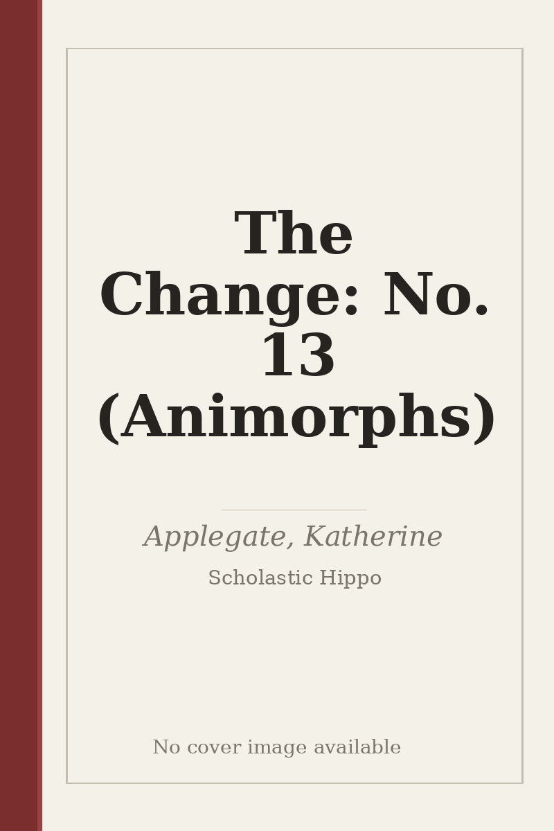 The Change: No. 13 (Animorphs) - no cover image available