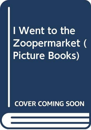 I Went to the Zoopermarket (Picture Books)