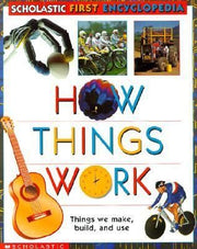 How Things Work (Scholastic First Encyclopedia)