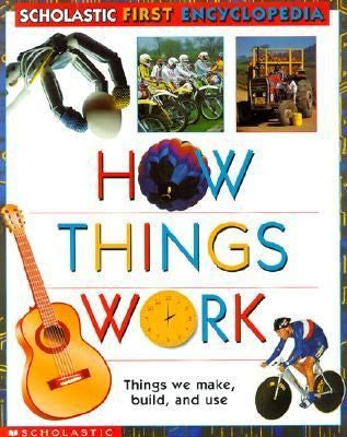 How Things Work (Scholastic First Encyclopedia)