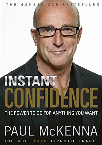 Instant Confidence: master the art of believing you can achieve what you want with multi-million-copy bestselling author Paul McKenna’s sure-fire system