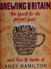 Brewing Britain The Search for a Perfect Pint: The Quest for the Perfect Pint and How to Make It