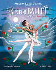 B Is For Ballet (American Ballet Theatre): A Dance Alphabet