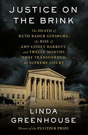 Justice on the Brink: The Death of Ruth Bader Ginsburg, the Rise of Amy Coney Barrett, and Twelve Months That Transformed the Supreme Court