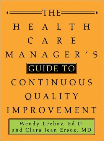 The Health Care Manager's Guide to Continuous Quality Improvement