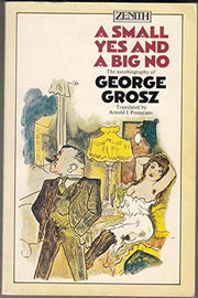 A Small Yes and a Big No: the Autobiography og George Grosz