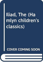 Iliad, The: Stories of the Trojan Wars (Hamlyn children's classics)