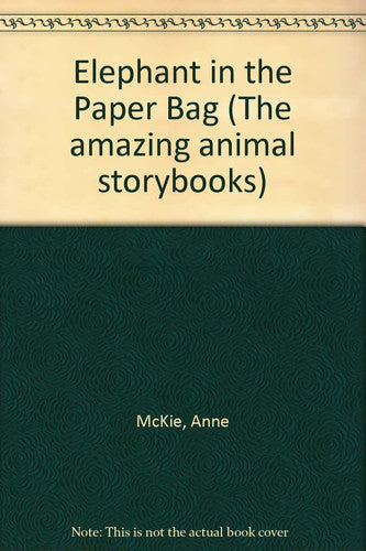 Elephant in the Paper Bag, The (The amazing animal storybooks)
