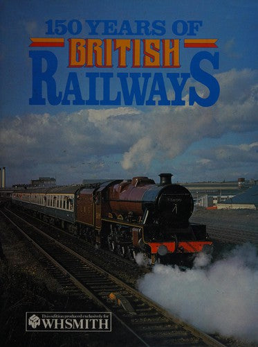 150 YEARS OF BRITISH RAILWAYS.