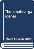 The amateur gardener
