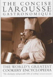 The Concise Larousse Gastronomique: The World's Greatest Cookery Encyclopedia
