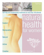 Natural Health for Women: Self-help and Complementary Treatments for More Than 100 Ailments
