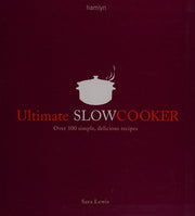 Ultimate Slow Cooker: Over 100 simple, delicious recipes