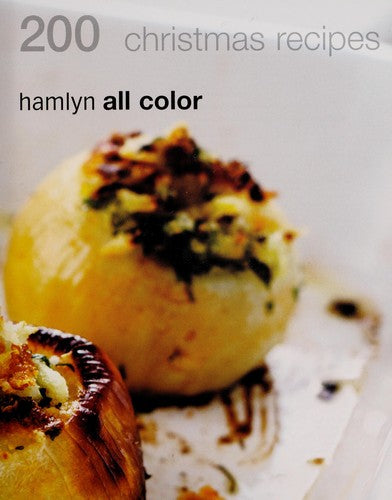 200 Christmas Recipes: Hamlyn All Colour Cookbook