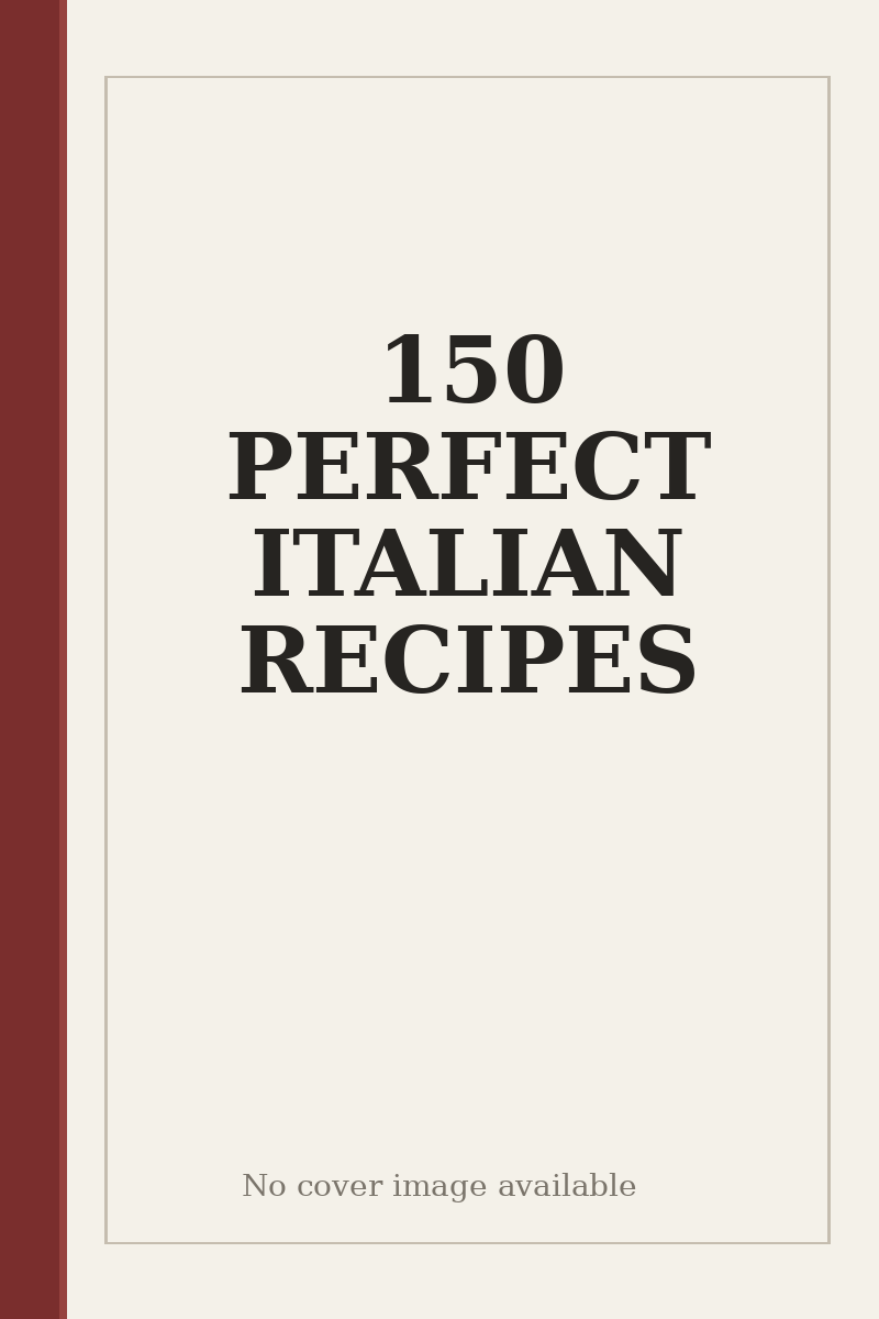 150 PERFECT ITALIAN RECIPES - no cover image available