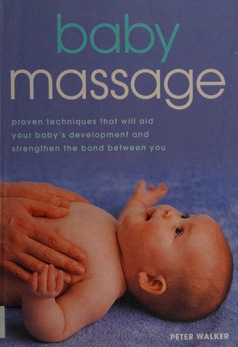 Baby Massage: Proven techniques to calm your baby and assist development