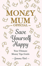 Save Yourself Happy: Easy money-saving tips for families on a budget from Money Mum Official – the SUNDAY TIMES bestseller