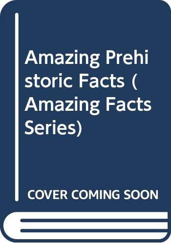 Amazing Prehistoric Facts (Amazing Facts Series)