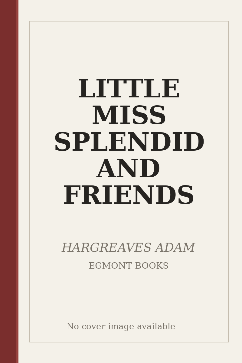 LITTLE MISS SPLENDID AND FRIENDS - no cover image available