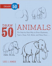 Draw 50 Animals: The Step-By-Step Way to Draw Elephants, Tigers, Dogs, Fish, Birds, and Many More... (Draw 50 (Prebound))