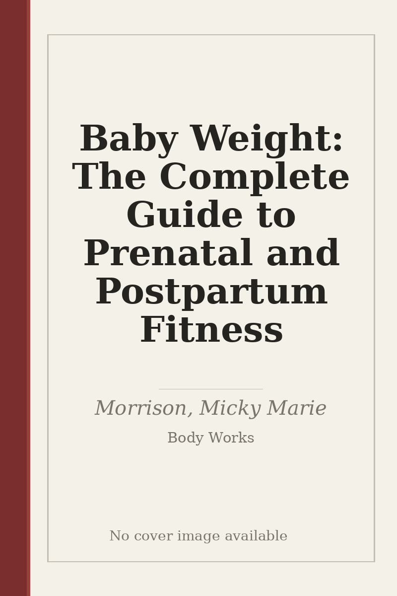 Baby Weight: The Complete Guide to Prenatal and Postpartum Fitness - no cover image available
