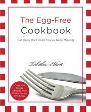 The Egg-Free Cookbook: Get Back the Foods You've Been Missing