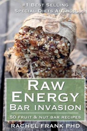 Raw Energy Bar Invasion: 50 Fruit and Nut Bar Recipes (Healthy Tastes Great Vegan Cookbook)