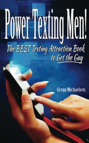 Power Texting Men!: The Best Texting Attraction Book to Get the Guy: Volume 3 (Dating and Relationship Advice for Women)