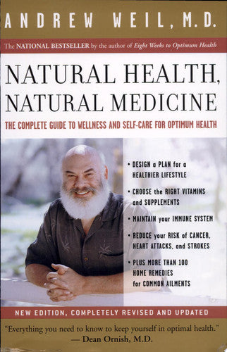 Natural Health, Natural Medicine: The Complete Guide to Wellness and Self-Care for Optimum Health