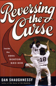 Reversing the Curse: Inside the 2004 Boston Red Sox