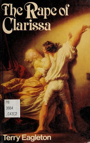 The Rape Of Clarissa: Writing, Sexuality and Class Struggle in Samuel Richardson