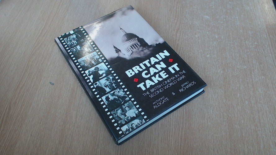 Britain Can Take It: British Cinema in the Second World War