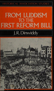 FRM LUDDISM TO 1ST REF BILL: Reform in England 1810-1832 (Historical Association Studies)
