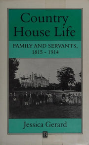 Country House Life: Family and Servants 1815-1914 (Family, Sexuality and Social Relations in Past Times)