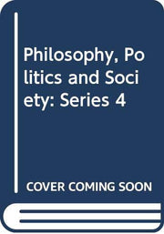 Philos Politics & Society Ser.4: Series 4 (Philosophy, Politics and Society)