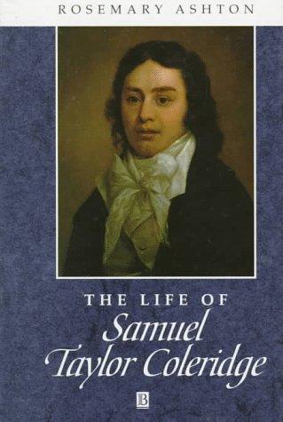The Life of Samuel Taylor Coleridge: A Critical Biography (Wiley Blackwell Critical Biographies)