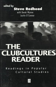 The Clubcultures Reader: Readings in Popular Cultural Studies