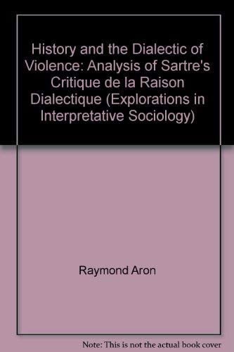 Hist & Dialectic Of Violence: Analysis of Sartre's "Critique de la Raison Dialectique" (Explorations in Interpretative Sociology S.)