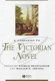 A Companion to the Victorian Novel: 85 (Blackwell Companions to Literature and Culture)