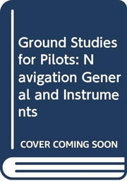 Ground Studies for Pilots – Vol 3 Navigation, General and Instruments: v. 3