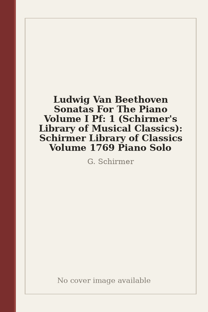 Ludwig Van Beethoven Sonatas For The Piano Volume I Pf: 1 (Schirmer's Library of Musical Classics): Schirmer Library of Classics Volume 1769 Piano Solo - no cover image available