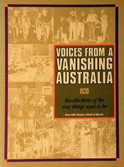 Voices from a Vanishing Australia : Recollections of the Way Things Used to be