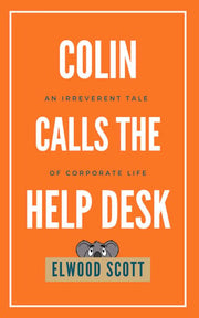 Colin Calls the Help Desk: An Irreverent Tale of Corporate Life: 1 (Colin the Koala)